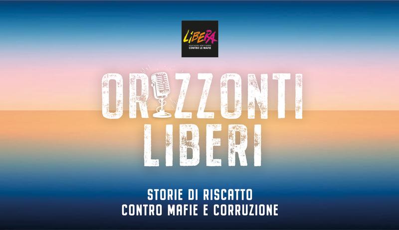 Orizzonti Liberi. Storie di riscatto contro mafie e corruzione