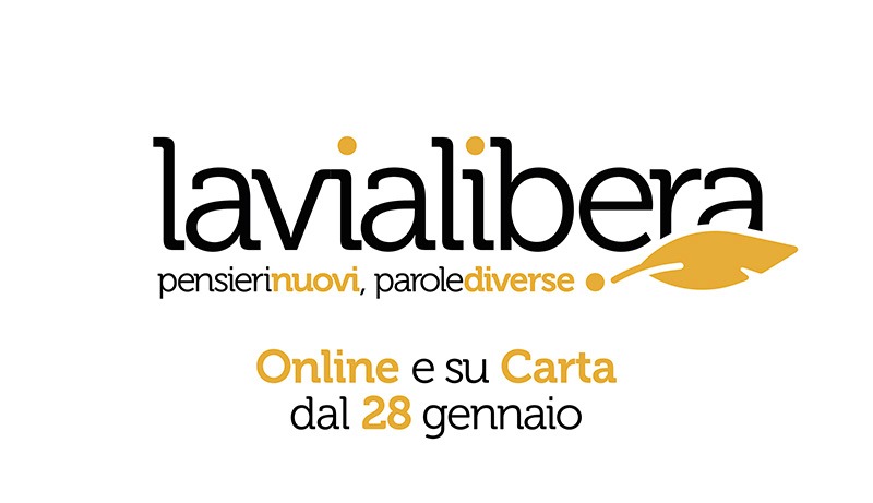 lavialibera, il giornalismo che serve nel mondo che cambia