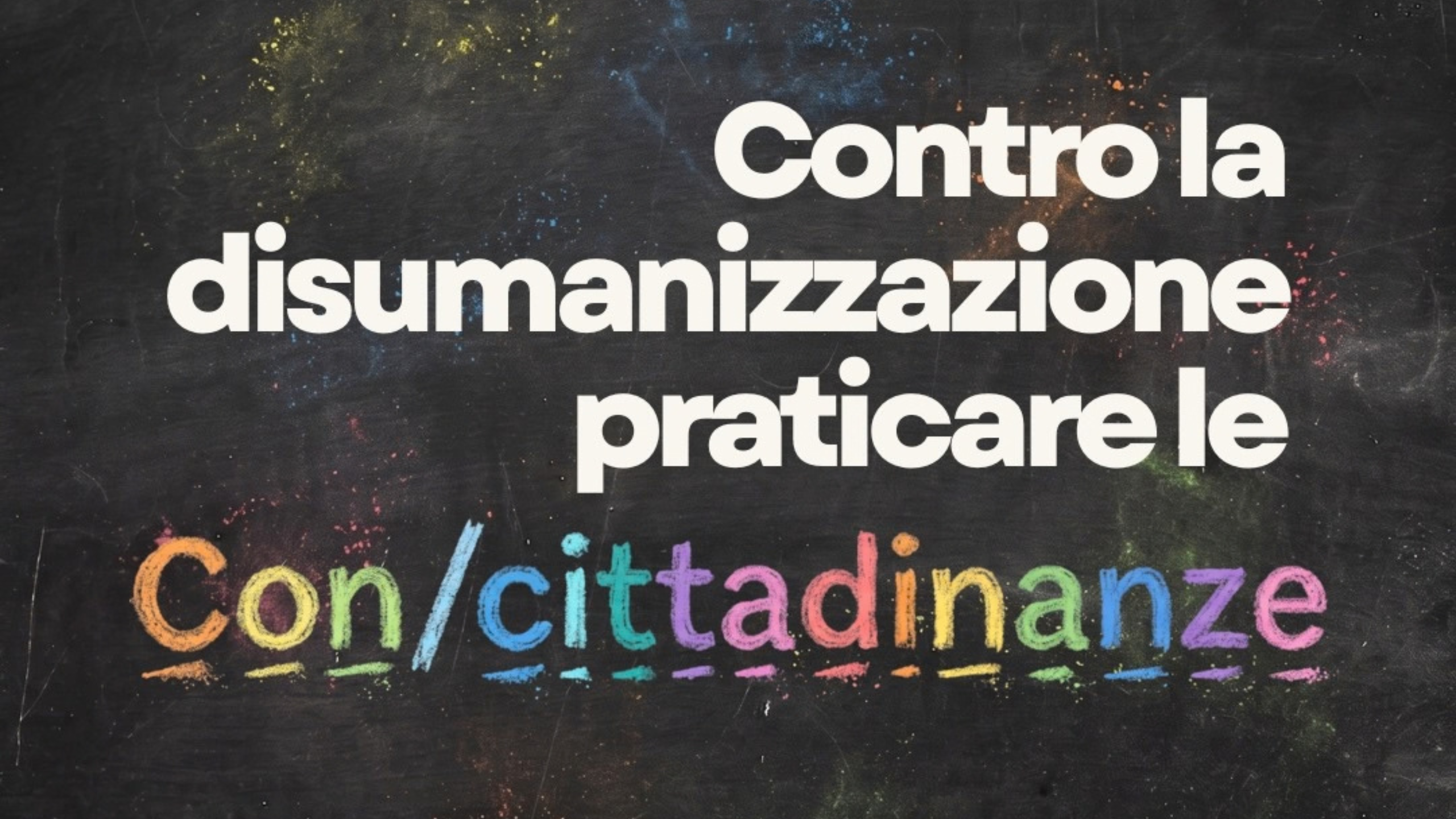 Libera tra i promotori della campagna “Contro la disumanizzazione praticare le Con/cittadinanze”