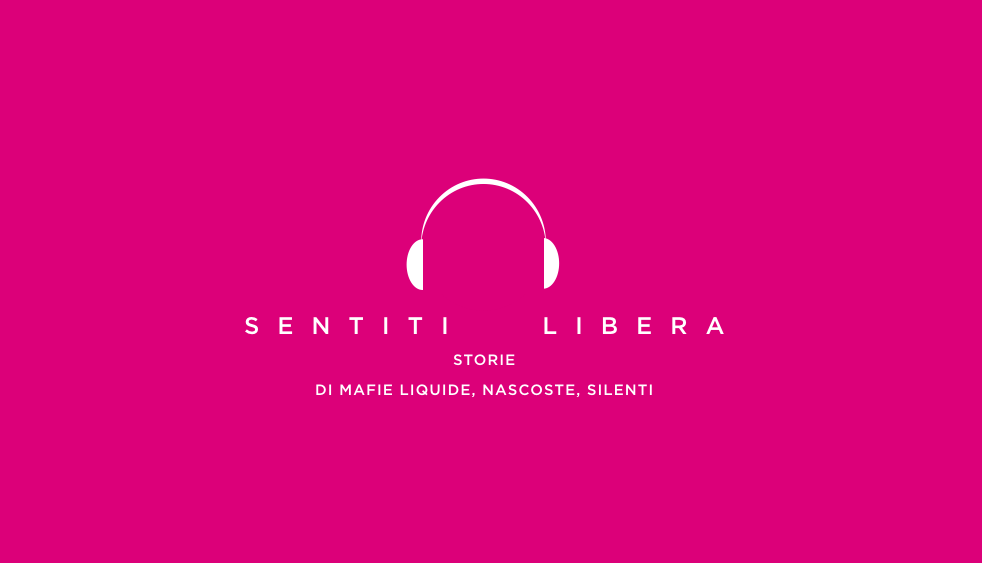 "Sentiti Libera". Storie di mafie liquide, nascoste, silenti.
