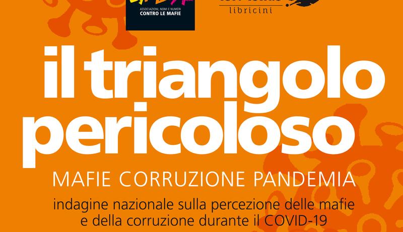 "Il Triangolo pericoloso. Mafie, corruzione e pandemia"